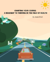 Charting your course: A roadmap to thriving in the field of health: HSA Career Guide