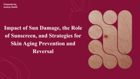Impact of Sun Damage, the Role of Sunscreen, and Strategies for Skin Aging Prevention and Reversal